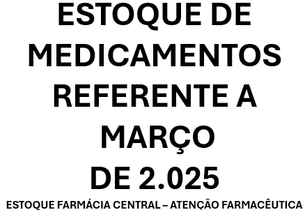 ESTOQUE DE MEDICAMENTOS, MARÇO DE 2.025